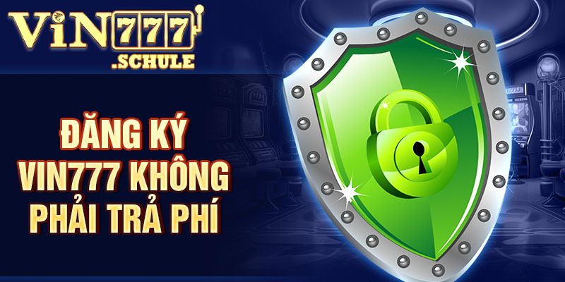 Đăng ký Vin777 không phải trả phí