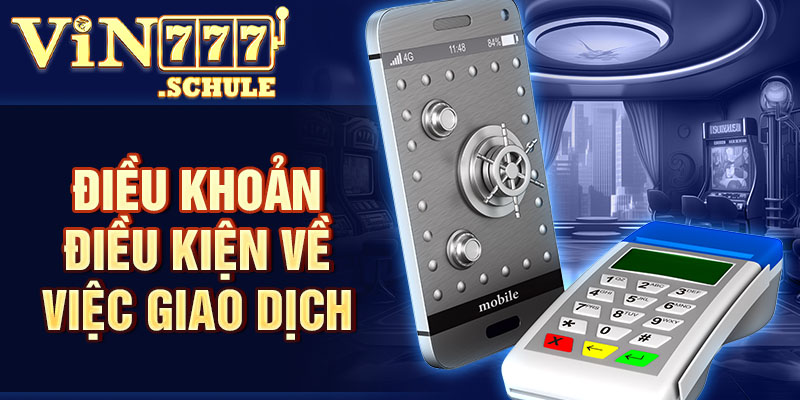 Điều Khoản Điều Kiện Vin777 về việc giao dịch