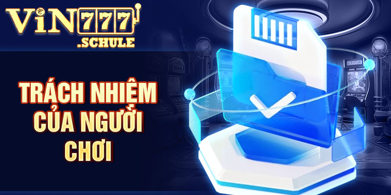 Điều Khoản Điều Kiện Vin777 - Trách nhiệm của người chơi