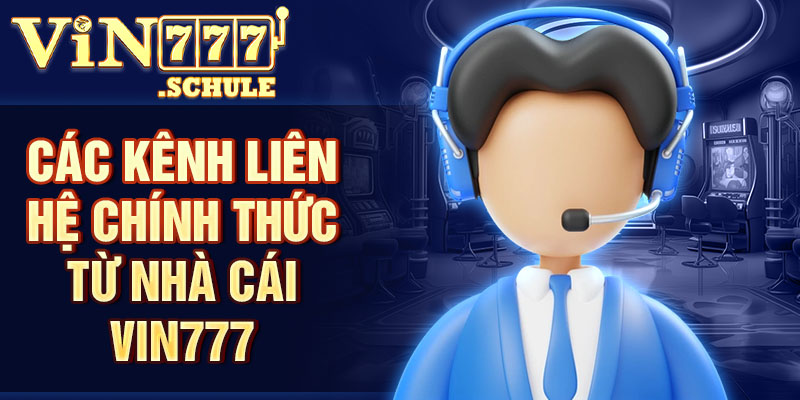 Các kênh liên hệ chính thức từ nhà cái Vin777
