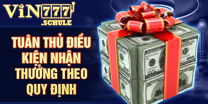 Tuân thủ điều kiện nhận thưởng theo quy định