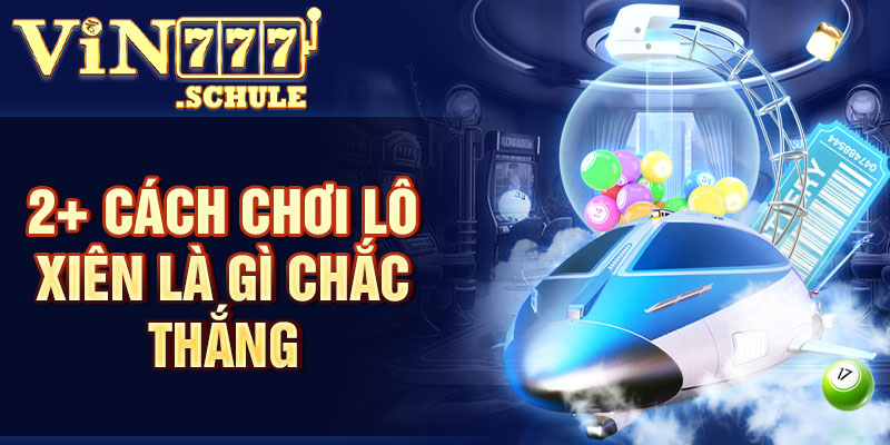 2+ cách chơi lô xiên là gì chắc thắng