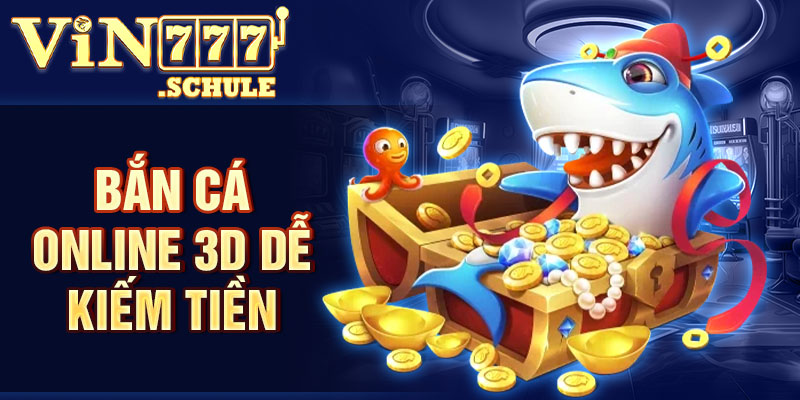 Bắn cá online 3D dễ kiếm tiền