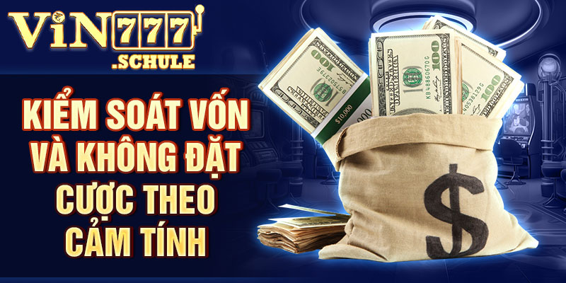 Kiểm soát vốn và không đặt cược theo cảm tính