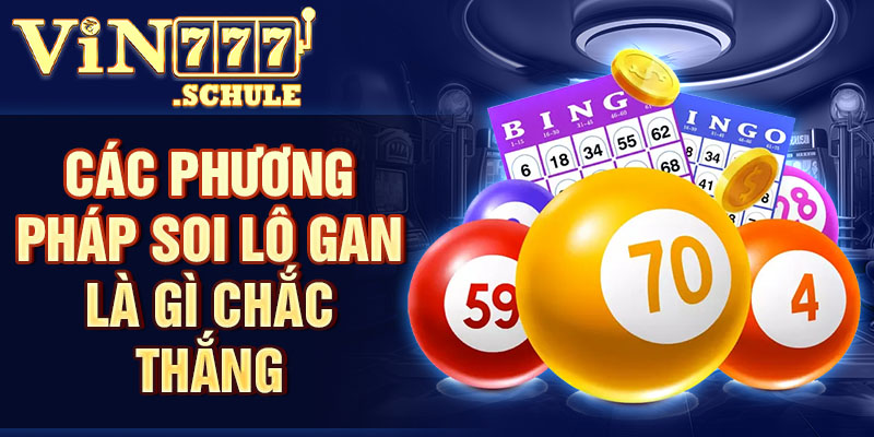 Các phương pháp soi lô gan là gì chắc thắng