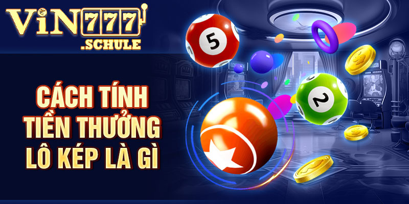 Cách tính tiền thưởng lô kép là gì