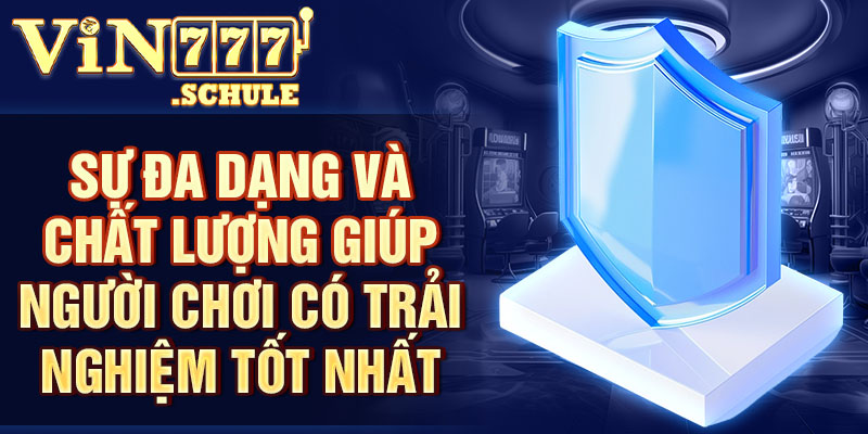 Sự đa dạng và chất lượng giúp người chơi có trải nghiệm tốt nhất.
