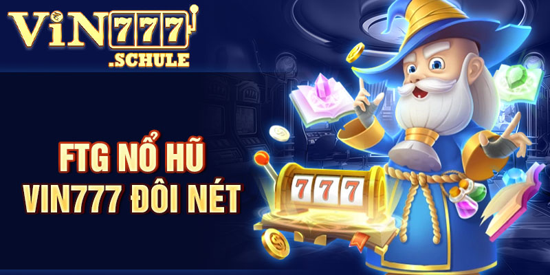 FTG nổ hũ Vin777 đôi nét
