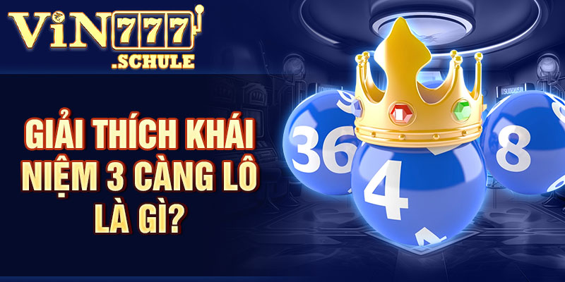 Giải thích khái niệm 3 càng lô là gì?