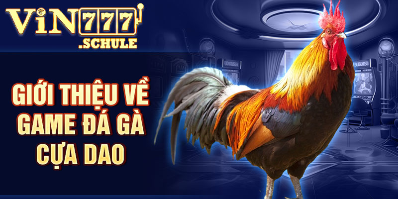 Giới thiệu về game đá gà cựa dao là gì?