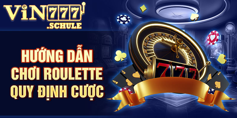 Hướng dẫn chơi Roulette quy định cược