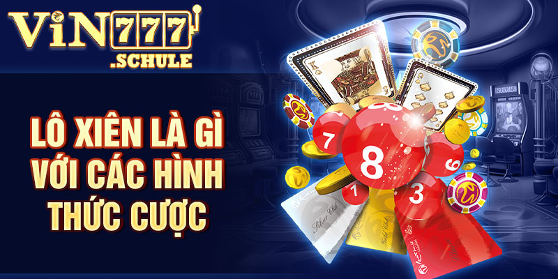 Lô xiên là gì với các hình thức cược