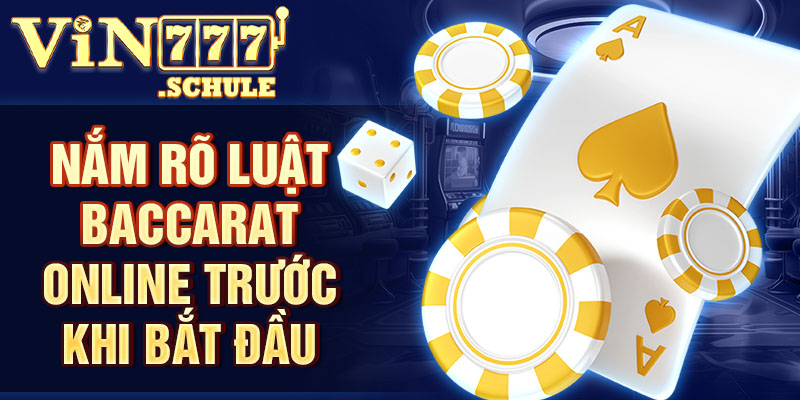 Nắm rõ luật Baccarat online trước khi bắt đầu