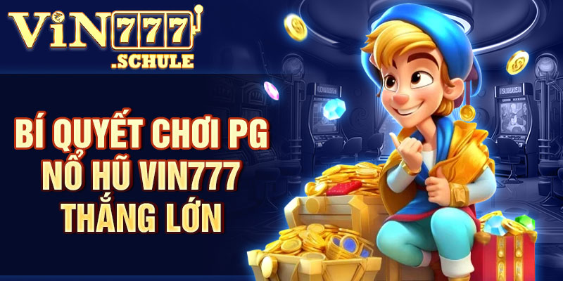 Bí quyết chơi PG nổ hũ Vin777 thắng lớn