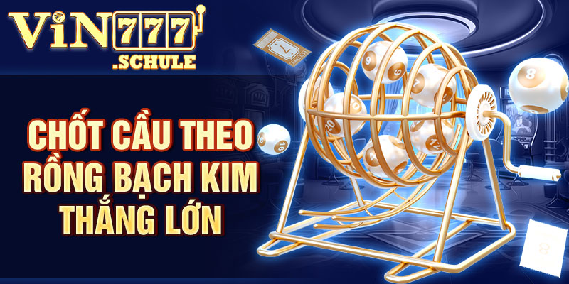 Chốt cầu theo Rồng Bạch Kim thắng lớn