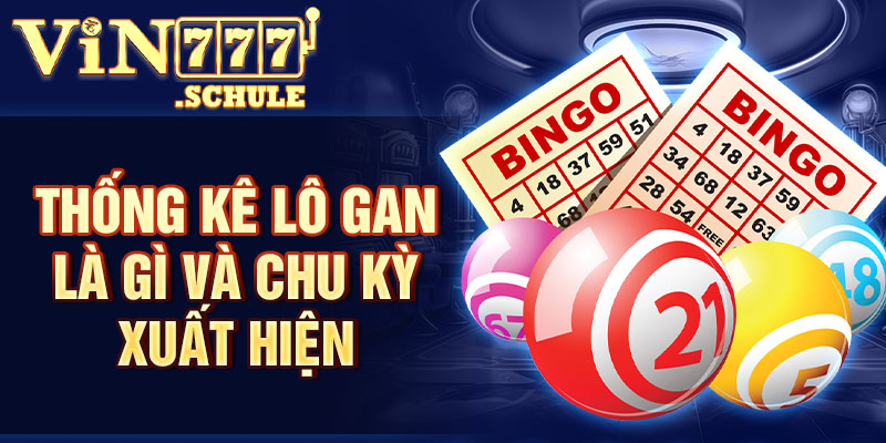 Thống kê lô gan là gì và chu kỳ xuất hiện