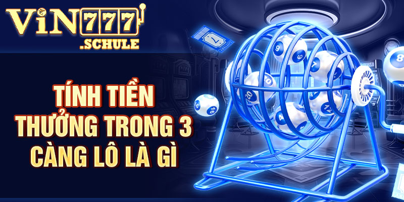 Tính tiền thưởng trong 3 càng lô là gì